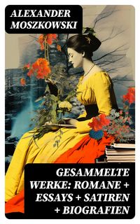 Produktbild: Gesammelte Werke: Romane + Essays + Satiren + Biografien