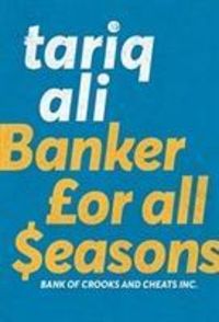 Bild vom Artikel Banker for All Seasons: Bank of Crooks and Cheats Inc. vom Autor Tariq Ali