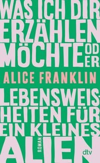 Produktbild: Was ich dir erz&auml;hlen m&ouml;chte oder Lebensweisheiten f&uuml;r ein kleines Alien