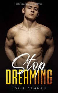 Produktbild: Stop Dreaming - Dark College Bully Romance (Ruthless Bullies, #4)