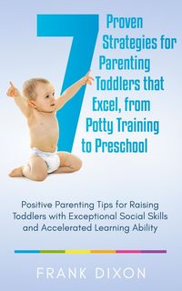 Produktbild: 7 Proven Strategies for Parenting Toddlers that Excel, from Potty Training to Preschool