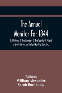 Produktbild: The Annual Monitor For 1844 Or, Obituary Of The Members Of The Society Of Friends In Great Britain And Ireland For The Year 1843