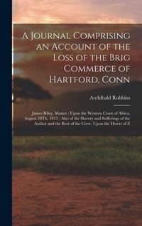 Produktbild: A Journal Comprising an Account of the Loss of the Brig Commerce of Hartford, Conn