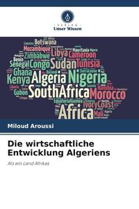 Produktbild: Die wirtschaftliche Entwicklung Algeriens
