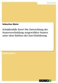 Produktbild: Schuldenfalle Euro? Die Entwicklung der Staatsverschuldung ausgew&auml;hlter Staaten unter dem Einfluss der Euro-Einf&uuml;hrung