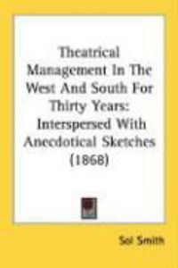 Produktbild: Theatrical Management in the West and South for Thirty Years: Interspersed with Anecdotical Sketches (1868)
