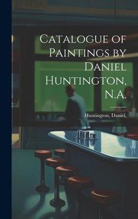 Produktbild: Catalogue of Paintings by Daniel Huntington, N.A.