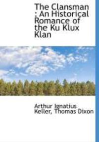 Produktbild: The Clansman: An Historical Romance of the Ku Klux Klan