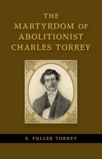 Produktbild: The Martyrdom of Abolitionist Charles Torrey