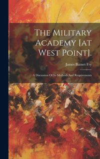 Produktbild: The Military Academy [at West Point].: A Discussion Of Its Methods And Requirements
