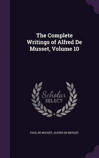Produktbild: The Complete Writings of Alfred De Musset, Volume 10