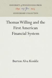 Bild vom Artikel Thomas Willing and the First American Financial System vom Autor Burton Alva Konkle