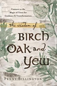 Produktbild: The Wisdom of Birch, Oak, and Yew