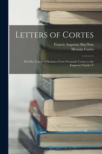 Produktbild: Letters of Cortes: The Five Letters of Relation From Fernando Cortes to the Emperor Charles V
