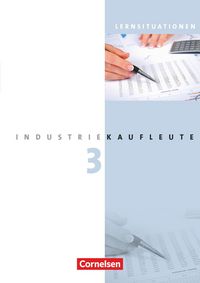 Produktbild: Industriekaufleute 3. Ausbildungsjahr: Lernfelder 10-12. Arbeitsbuch mit Lernsituationen