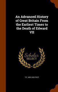 Produktbild: An Advanced History of Great Britain From the Earliest Times to the Death of Edward VII