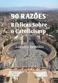 Produktbild: 90 Raz&otilde;es B&iacute;blicas Sobre O Catolicismo