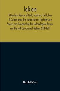 Produktbild: Folklore; A Quarterly Review Of Myth, Tradition, Institution & Custom Being The Transactions Of The Folk-Lore Society And Incorporating The Archaeolog