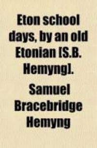 Produktbild: Eton School Days, by an Old Etonian [S.B. Hemyng].