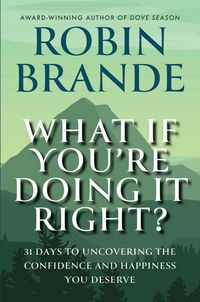 Produktbild: What If You're Doing It Right?: 31 Days to Uncovering the Confidence and Happiness You Deserve (Creative Living, #1)