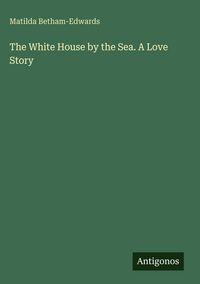 Produktbild: The White House by the Sea. A Love Story