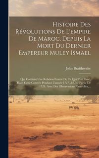 Produktbild: Histoire Des R&eacute;volutions De L'empire De Maroc, Depuis La Mort Du Dernier Empereur Muley Ismael