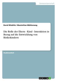 Produktbild: Die Rolle der Eltern - Kind - Interaktion in Bezug auf die Entwicklung von Risikokindern