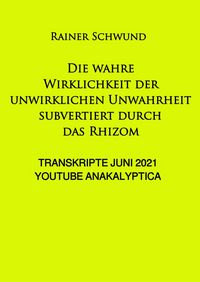Produktbild: Die wahre Wirklichkeit der unwirklichen Unwahrheit subvertiert durch das Rhizom