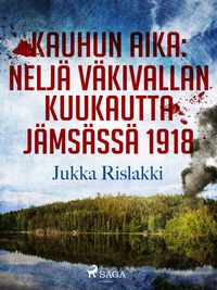 Produktbild: Kauhun aika: nelj&auml; v&auml;kivallan kuukautta J&auml;ms&auml;ss&auml; 1918