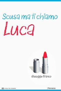 Produktbild: Scusa ma ti chiamo Luca (I Facili da Leggere, #7)