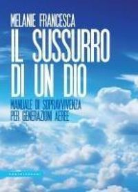 Produktbild: Il sussurro di un Dio. Manuale di sopravvivenza per generazioni aeree
