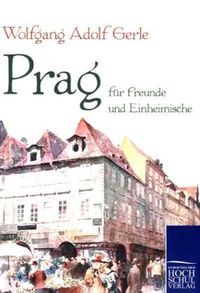 Bild vom Artikel Prag für Freunde und Einheimische vom Autor Wolfgang Adolf Gerle