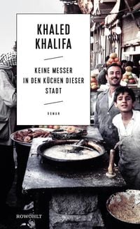 Bild vom Artikel Keine Messer in den Küchen dieser Stadt vom Autor Khaled Khalifa