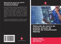 Produktbild: Detec&ccedil;&atilde;o do cancro do pulm&atilde;o atrav&eacute;s do m&eacute;todo de Classifica&ccedil;&atilde;o H&iacute;brida