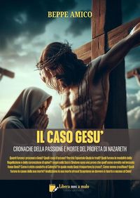 Produktbild: Il caso Ges&ugrave; - Cronache della Passione e morte del profeta di Nazareth