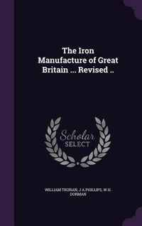 Produktbild: The Iron Manufacture of Great Britain ... Revised ..