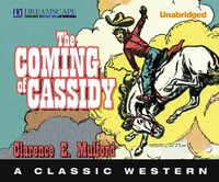 Bild vom Artikel The Coming of Cassidy: A Classic Western vom Autor Clarence E. Mulford