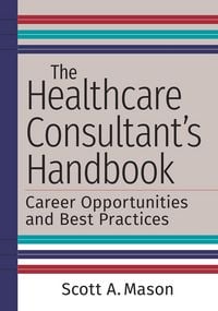 Produktbild: Healthcare Consultant's Handbook: Career Opportunities and Best Practices