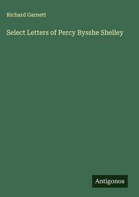 Produktbild: Select Letters of Percy Bysshe Shelley