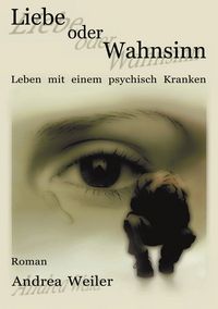 Produktbild: Liebe oder Wahnsinn - Leben mit einem psychisch Kranken