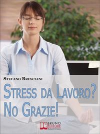 Produktbild: Stress da lavoro? No grazie! Applica le Tecniche di Meditazione Orientale per Risolvere i Conflitti sul Lavoro e Vivere in Armonia. (Ebook Italiano -