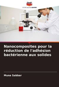 Produktbild: Nanocomposites pour la r&eacute;duction de l'adh&eacute;sion bact&eacute;rienne aux solides