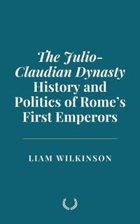 Produktbild: The Julio-Claudian Dynasty: History and Politics of Rome's First Emperors