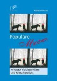 Produktbild: Popul&auml;re M&auml;rchen: Kulturgut als Massenware und Konsumprodukt