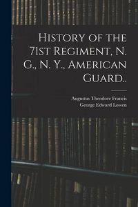 Produktbild: History of the 71st Regiment, N. G., N. Y., American Guard..