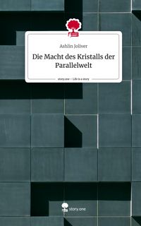 Produktbild: Die Macht des Kristalls der Parallelwelt. Life is a Story - story.one
