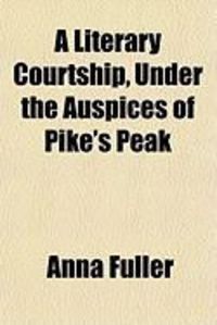 Produktbild: A Literary Courtship, Under the Auspices of Pike's Peak