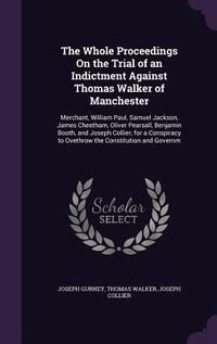Produktbild: The Whole Proceedings On the Trial of an Indictment Against Thomas Walker of Manchester