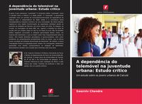 Produktbild: A depend&ecirc;ncia do telem&oacute;vel na juventude urbana: Estudo cr&iacute;tico