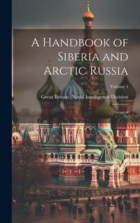 Produktbild: A Handbook of Siberia and Arctic Russia: : General; Volume 1